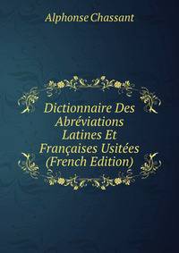Dictionnaire Des Abreviations Latines Et Francaises Usitees (French Edition)