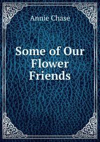 Some of Our Flower Friends