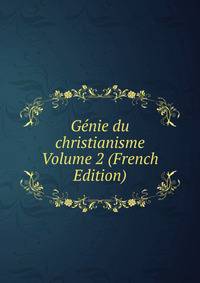 Genie du christianisme Volume 2 (French Edition)
