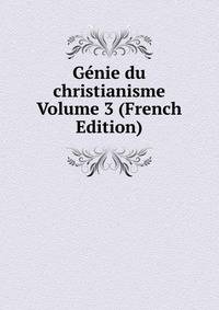 Genie du christianisme Volume 3 (French Edition)