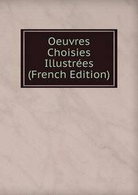 Oeuvres Choisies Illustrees (French Edition)