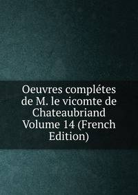 Oeuvres completes de M. le vicomte de Chateaubriand Volume 14 (French Edition)