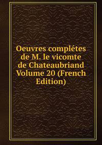 Oeuvres completes de M. le vicomte de Chateaubriand Volume 20 (French Edition)