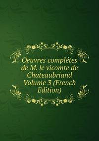 Oeuvres completes de M. le vicomte de Chateaubriand Volume 3 (French Edition)