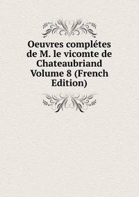 Oeuvres completes de M. le vicomte de Chateaubriand Volume 8 (French Edition)