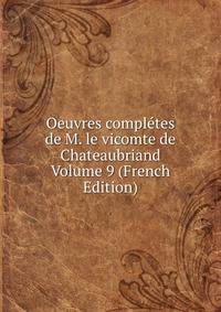Oeuvres completes de M. le vicomte de Chateaubriand Volume 9 (French Edition)