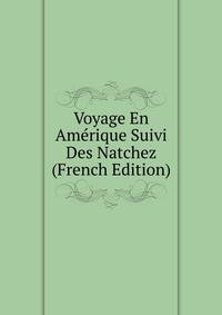 Voyage En Amerique Suivi Des Natchez (French Edition)