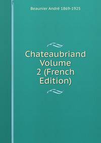 Chateaubriand Volume 2 (French Edition)