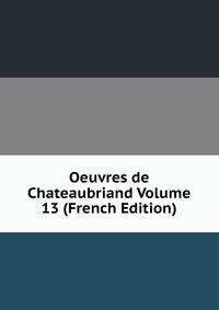 Oeuvres de Chateaubriand Volume 13 (French Edition)