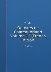 Oeuvres de Chateaubriand Volume 15 (French Edition)