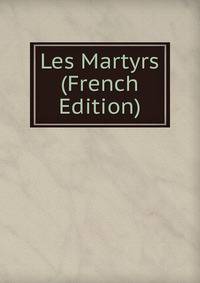 Les Martyrs (French Edition)