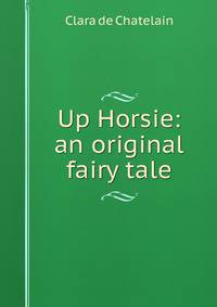 Up Horsie: an original fairy tale