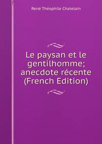 Le paysan et le gentilhomme; anecdote recente (French Edition)