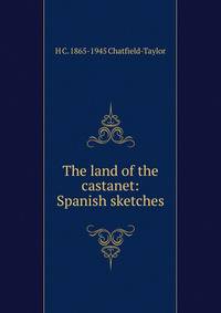 The land of the castanet: Spanish sketches