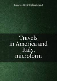 Travels in America and Italy, microform