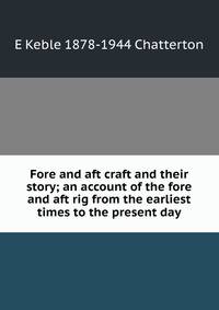 Fore and aft craft and their story; an account of the fore and aft rig from the earliest times to the present day