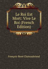 Le Roi Est Mort: Vive Le Roi (French Edition)
