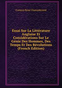 Essai Sur La Litterature Anglaise Et Considerations Sur Le Genie Des Hommes, Des Temps Et Des Revolutions (French Edition)