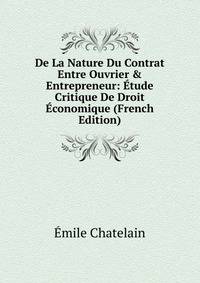 De La Nature Du Contrat Entre Ouvrier &amp; Entrepreneur: ?tude Critique De Droit ?conomique (French Edition)
