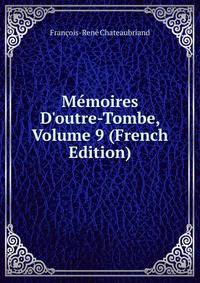 M?moires D'outre-Tombe, Volume 9 (French Edition)