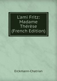 L'ami Fritz: Madame Th?r?se (French Edition)