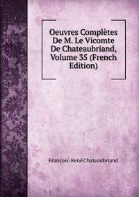 Oeuvres Completes De M. Le Vicomte De Chateaubriand, Volume 35 (French Edition)