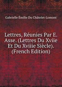 Lettres, Reunies Par E. Asse. (Lettres Du Xviie Et Du Xviiie Siecle). (French Edition)