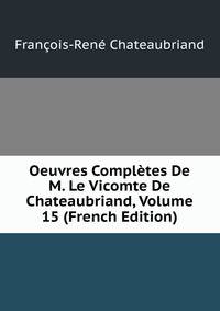 Oeuvres Completes De M. Le Vicomte De Chateaubriand, Volume 15 (French Edition)