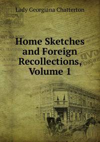 Home Sketches and Foreign Recollections, Volume 1