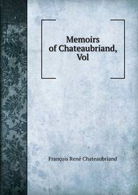 Memoirs of Chateaubriand, Vol