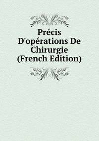Pr?cis D'op?rations De Chirurgie (French Edition)