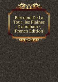 Bertrand De La Tour: les Plaines D'abraham (French Edition)