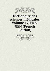 Dictionaire des sciences medicales, Volume 17, FRA-GEN (French Edition)