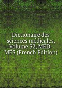 Dictionaire des sciences medicales, Volume 32, MED-MES (French Edition)