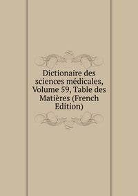 Dictionaire des sciences medicales, Volume 59, Table des Matieres (French Edition)