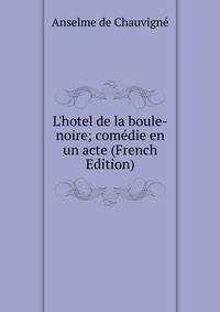 L'hotel de la boule-noire; com?die en un acte (French Edition)