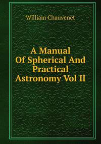 A Manual Of Spherical And Practical Astronomy Vol II