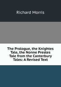 The Prologue, the Knightes Tale, the Nonne Prestes Tale from the Canterbury Tales: A Revised Text