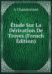 Etude Sur La Derivation De Troyes (French Edition)