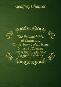 The Petworth Ms. of Chaucer's Canterbury Tales, Issue 6; issue 12; issue 19; issue 35 (Middle English Edition)