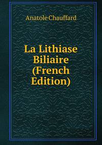 La Lithiase Biliaire (French Edition)