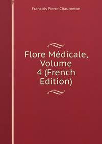 Flore Medicale, Volume 4 (French Edition)