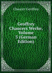 Geoffrey Chaucers Werke, Volume 3 (German Edition)