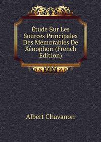 Etude Sur Les Sources Principales Des Memorables De Xenophon (French Edition)