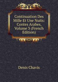 Continuation Des Mille Et Une Nuits: Contes Arabes, Volume 3 (French Edition)