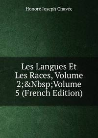 Les Langues Et Les Races, Volume 2;&amp;Nbsp;Volume 5 (French Edition)