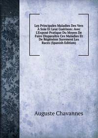 Les Principales Maladies Des Vers ? Soie Et Leur Gu?rison: Avec L'Expos? Pratique Du Moyen De Faire Dispara?tre Ces Maladies Et De R?g?n?rer Surement Les Races (Spanish Edition)