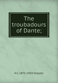 The troubadours of Dante;
