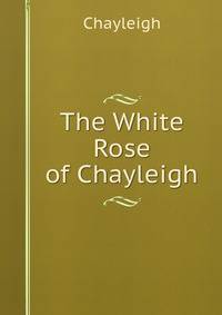 The White Rose of Chayleigh