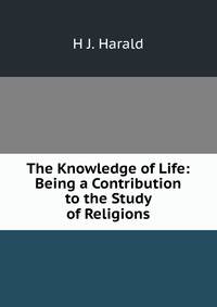 The Knowledge of Life: Being a Contribution to the Study of Religions